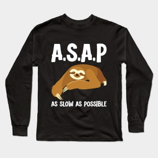 A.S.A.P As Slow As Possible Long Sleeve T-Shirt